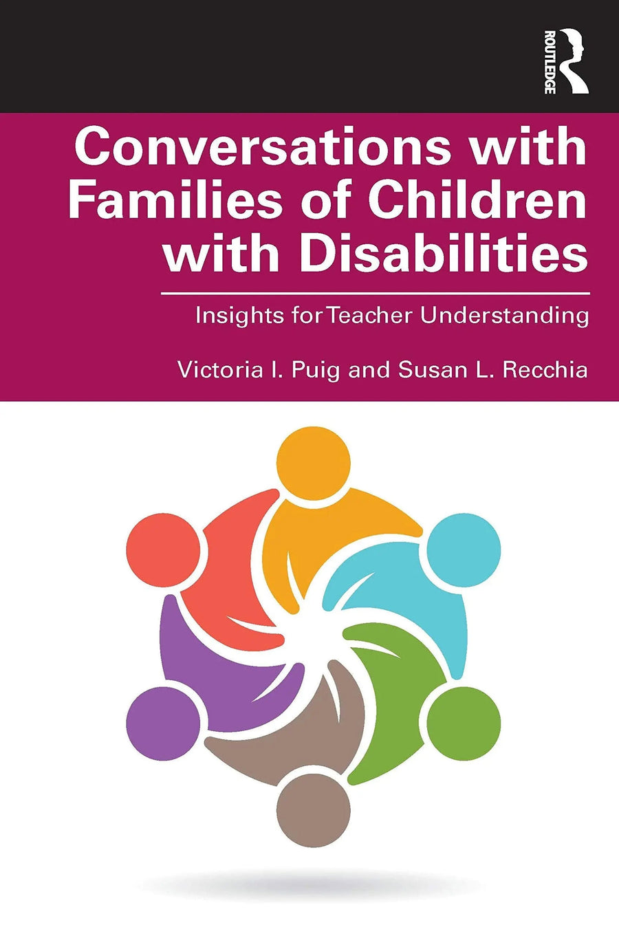 Conversations with Families of Children with Disabilities Insights for Teacher Understanding by Victoria Puig