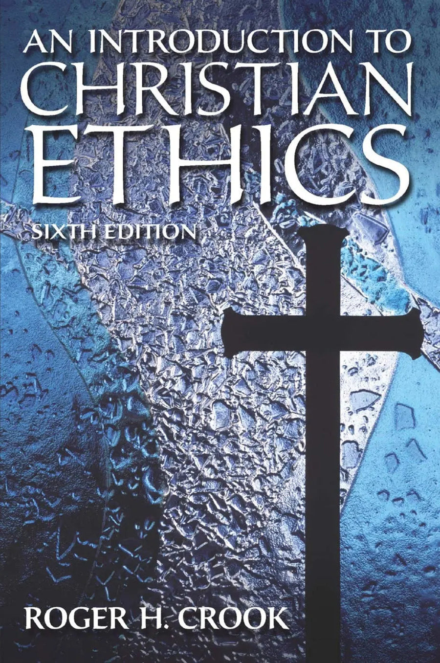 An Introduction to Christian Ethics by Roger H. Crooks