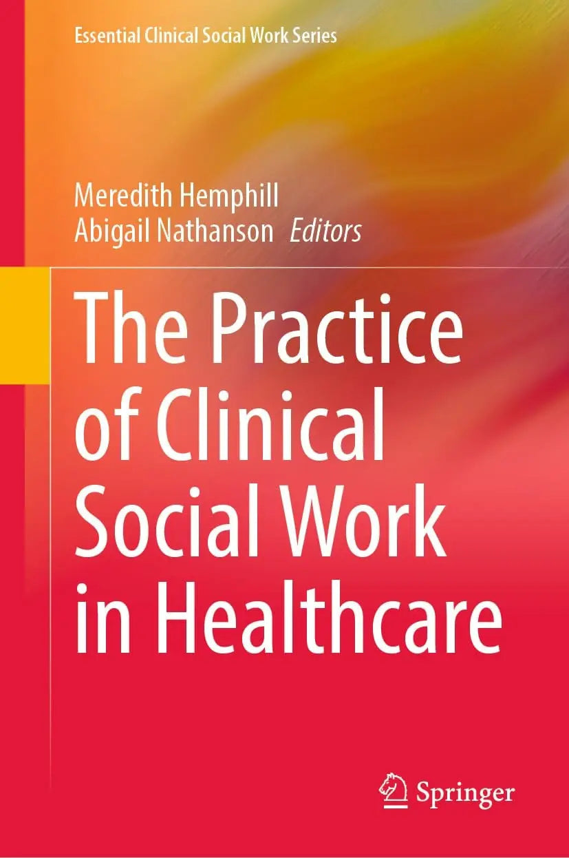 The Practice of Clinical Social Work in Healthcare by Meredith Hemphill