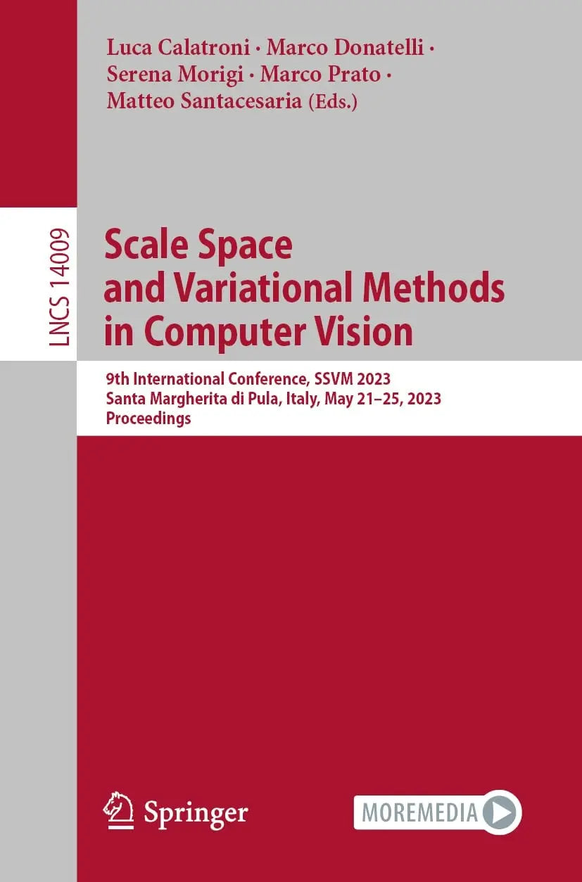 Scale Space and Variational Methods in Computer Vision 9th International Conference, SSVM 2023, Santa Margherita di Pula, Italy, May 21–25, 2023, Proceedings by Luca Calatroni
