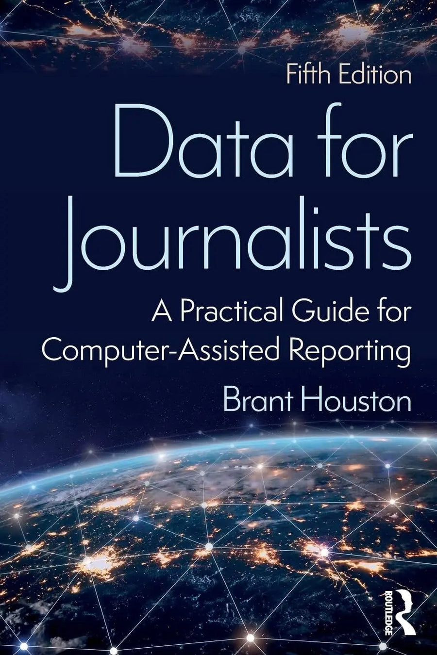 Data for Journalists A Practical Guide for Computer-assisted Reporting by Brant Houston