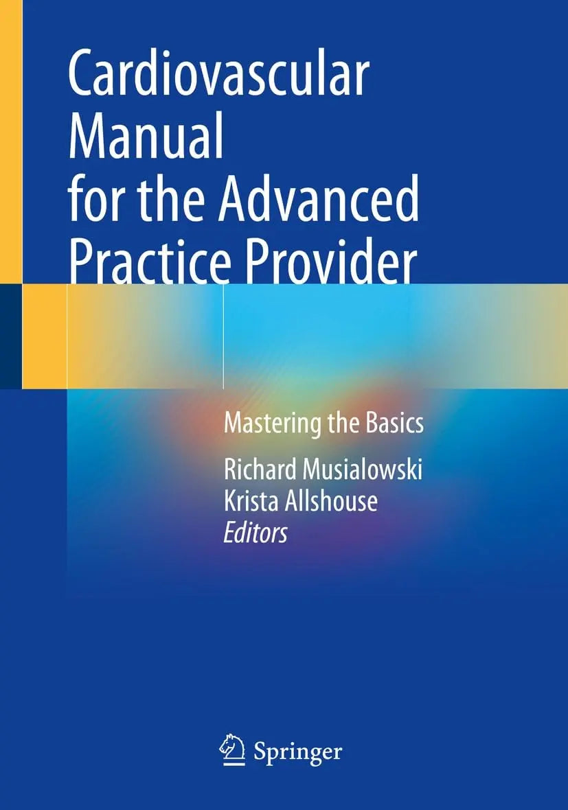 Cardiovascular Manual for the Advanced Practice Provider Mastering the Basics by Richard Musialowski
