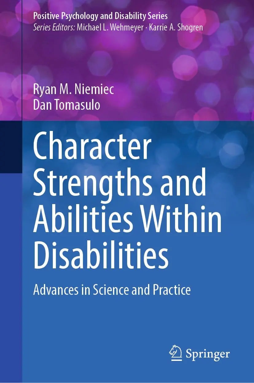 Character Strengths and Abilities Within Disabilities Advances in Science and Practice by Ryan M. Niemiec