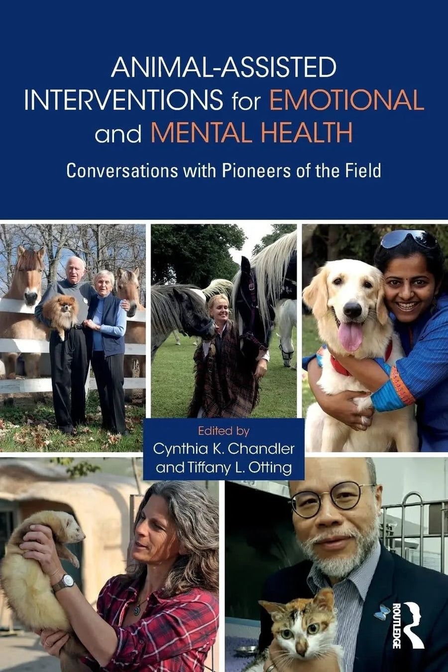 Animal-assisted Interventions for Emotional and Mental Health Conversations with Pioneers of the Field by Cynthia K. Chandler