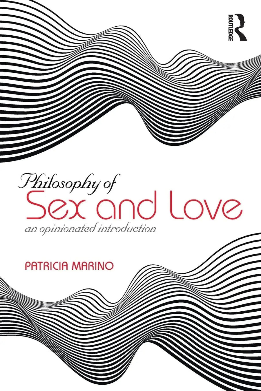 Philosophy of Sex and Love An Opinionated Introduction by Patricia Marino