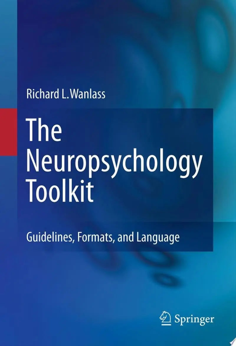 The Neuropsychology Toolkit Guidelines, Formats, and Language by Richard L. Wanlass