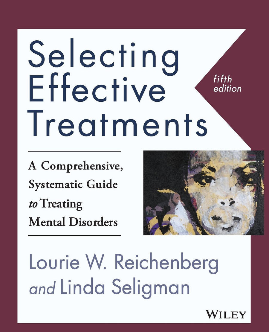Selecting Effective Treatments A Comprehensive, Systematic Guide to Treating Mental Disorders