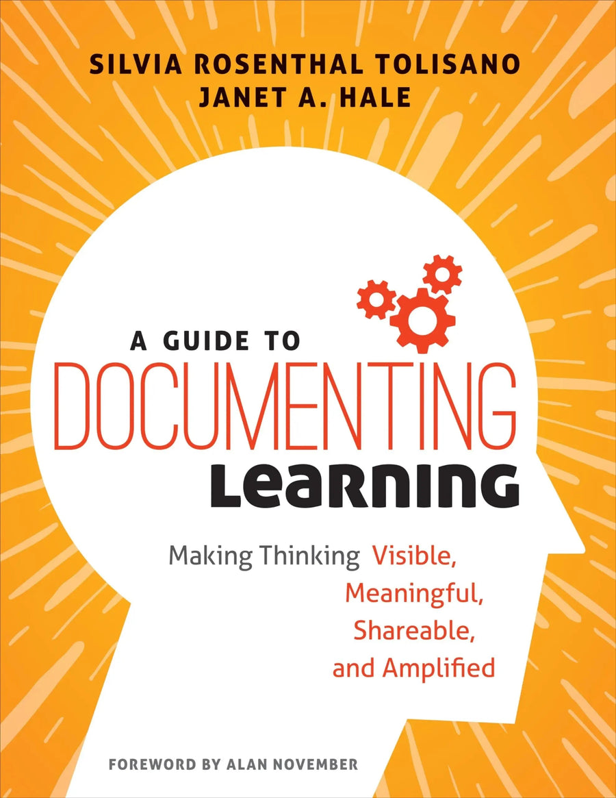 A Guide to Documenting Learning Making Thinking Visible, Meaningful, Shareable, and Amplified by Silvia Rosenthal Tolisano