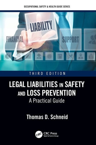 Legal Liabilities in Safety and Loss Prevention A Practical Guide, Third Edition by Thomas D. Schneid