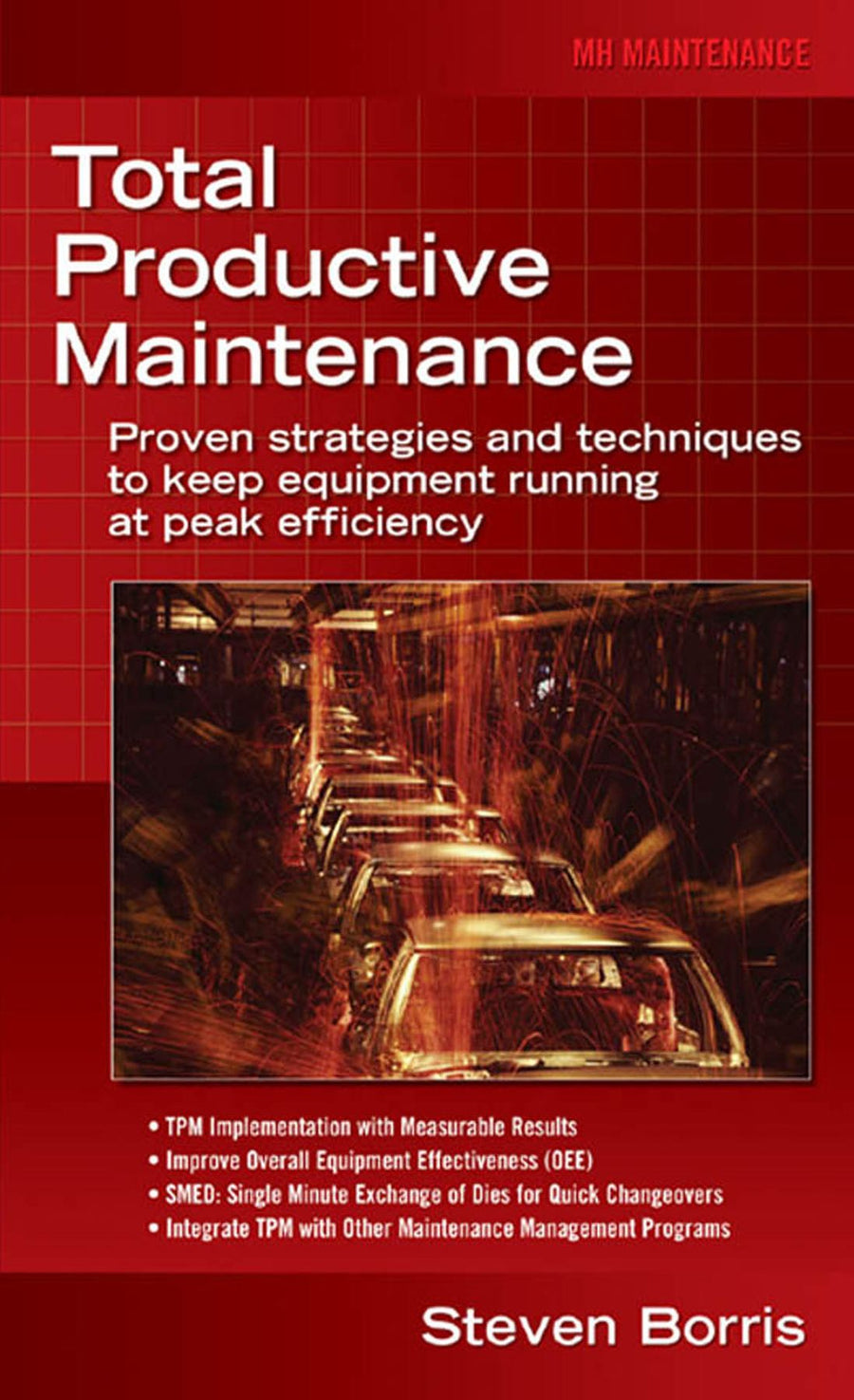 Total Productive Maintenance: Proven Strategies and Techniques to Keep Equipment Running at Maximum Efficiency