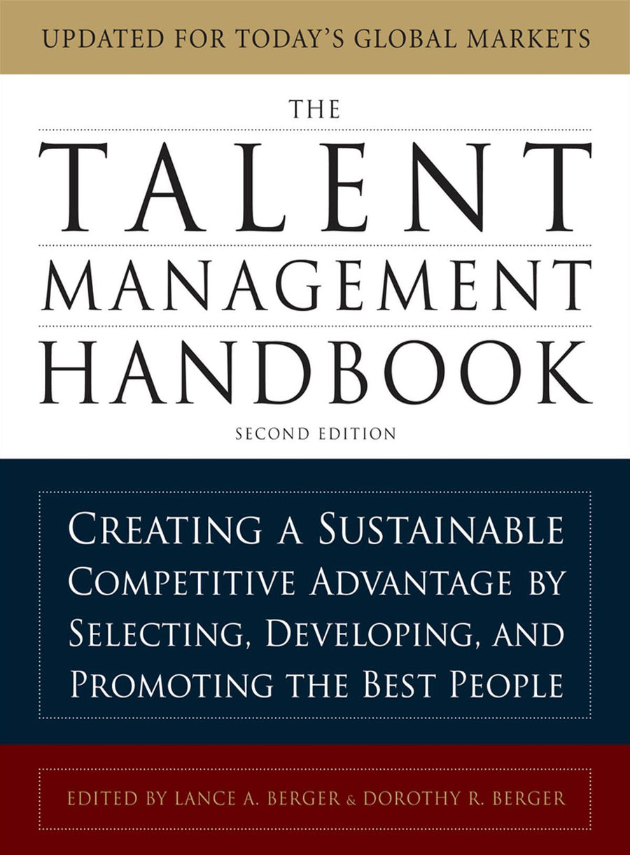 The Talent Management Handbook, Second Edition: Creating a Sustainable Competitive Advantage by Selecting, Developing, and Promoting the Best People
