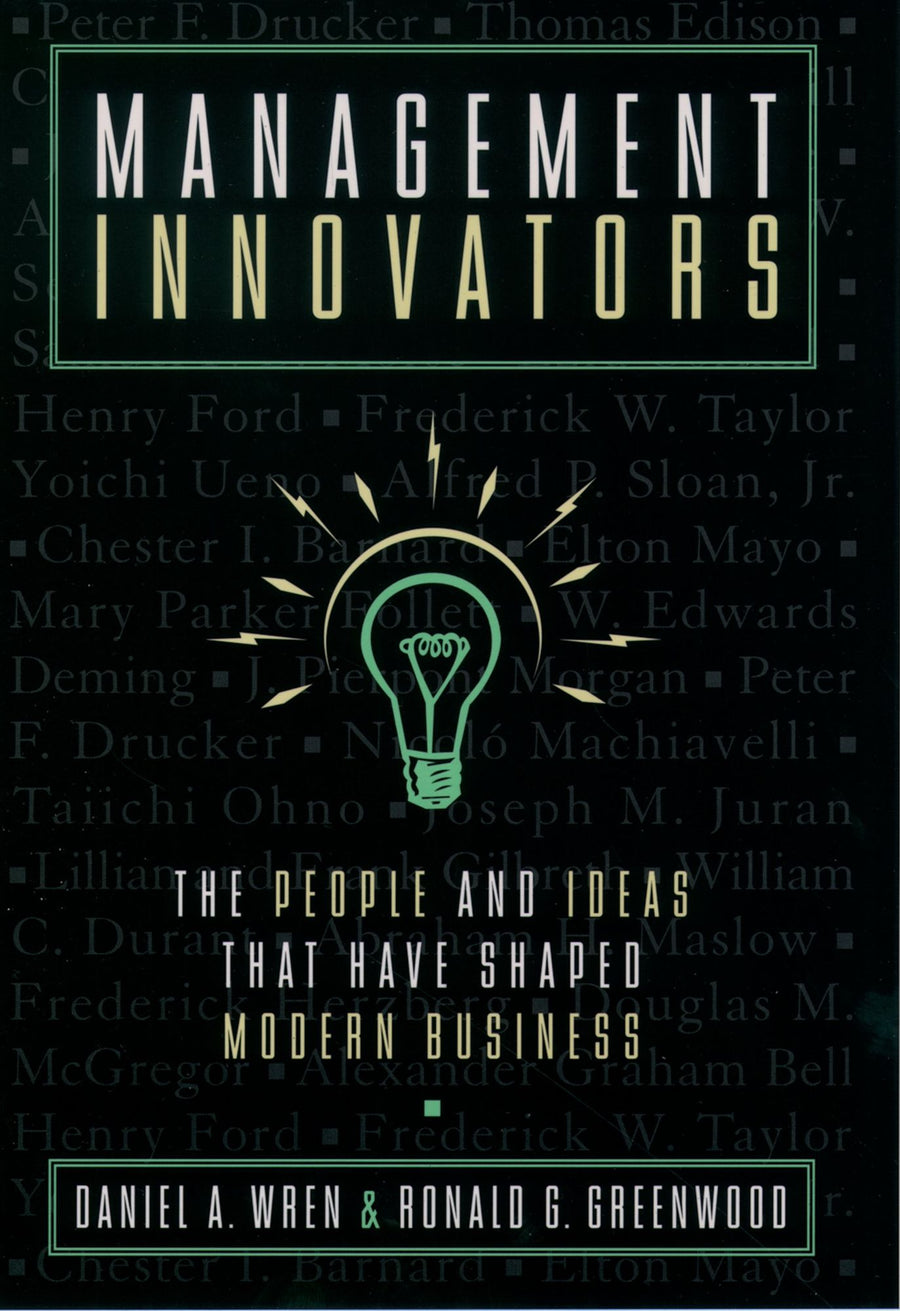 Management Innovators: The People and Ideas that Have Shaped Modern Business