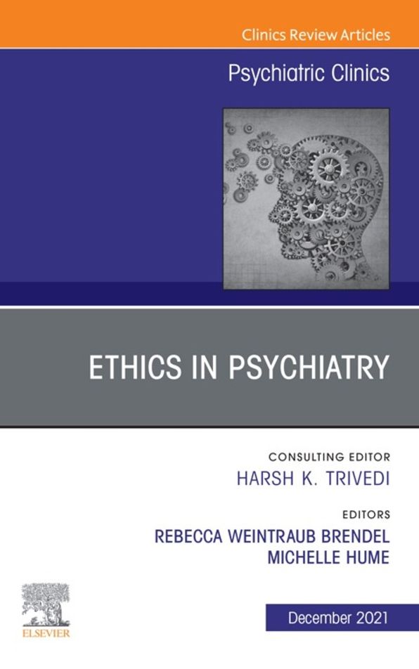 Psychiatric Ethics, An Issue of Psychiatric Clinics of North America, E-Book: Psychiatric Ethics, An Issue of Psychiatric Clinics of North America, E-Book