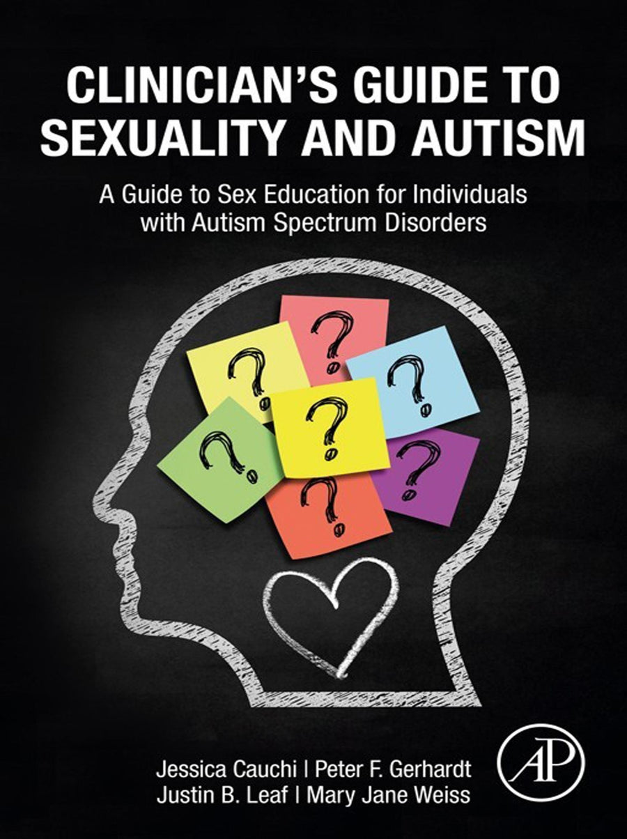 Clinician's Guide to Sexuality and Autism: A Guide to Sex Education for Individuals with Autism Spectrum Disorders