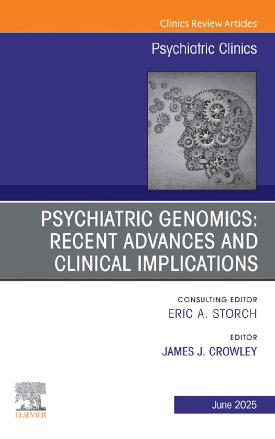 Psychiatric Genomics: Recent Advances and Clinical Implications, An Issue of Psychiatric Clinics of North America: Psychiatric Genomics: Recent Advances and Clinical Implications, An Issue of Psychiatric Clinics of North America, E-Book
