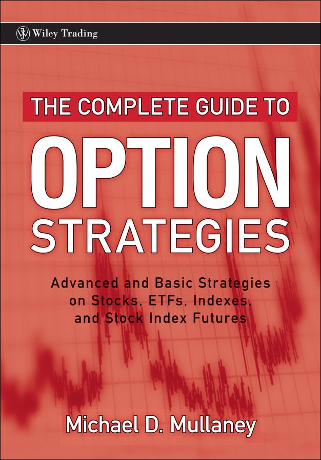 The Complete Guide to Option Strategies: Advanced and Basic Strategies on Stocks, ETFs, Indexes, and Stock Index Futures