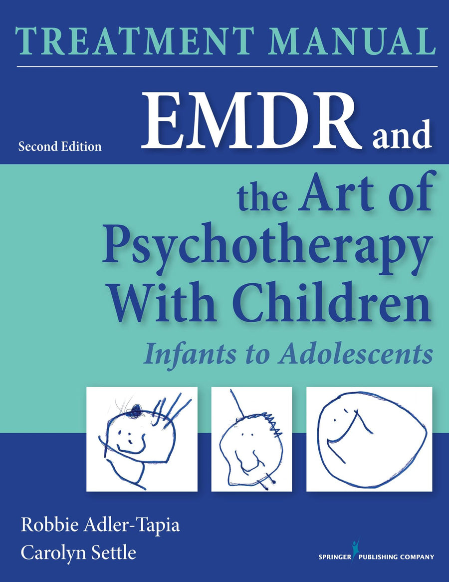 EMDR and the Art of Psychotherapy with Children, Second Edition (Manual): Infants to Adolescents Treatment Manual