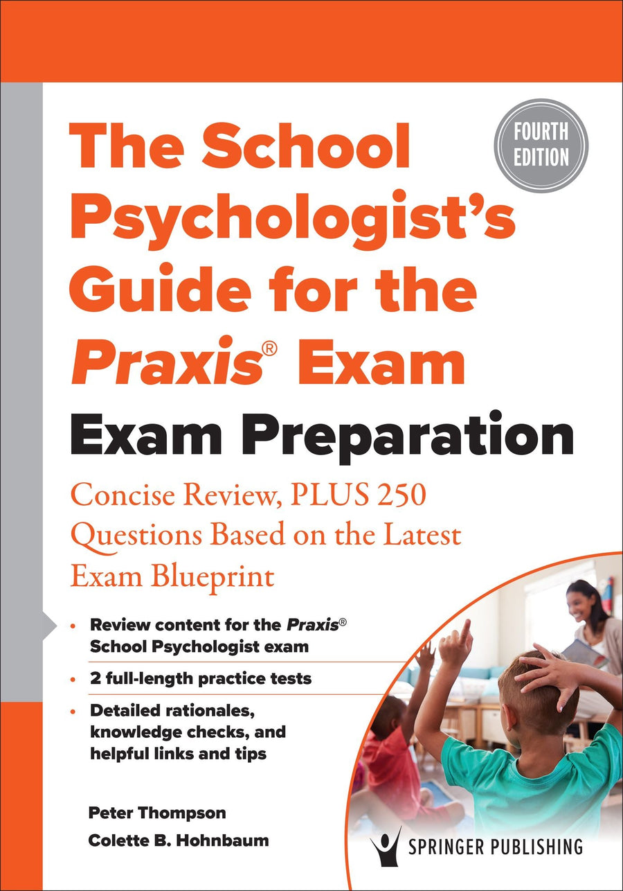 The School Psychologist's Guide for the Praxis® Exam: Exam Preparation - Concise Review, Plus 370 Questions Based on the Latest Exam Blueprint