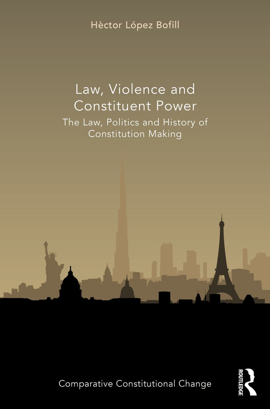 Law, Violence and Constituent Power: The Law, Politics And History Of Constitution Making