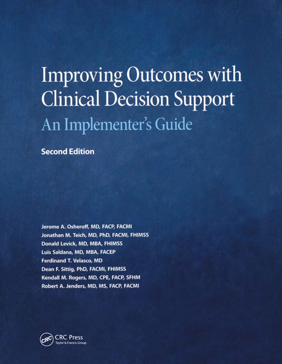 Improving Outcomes with Clinical Decision Support: An Implementer's Guide, Second Edition