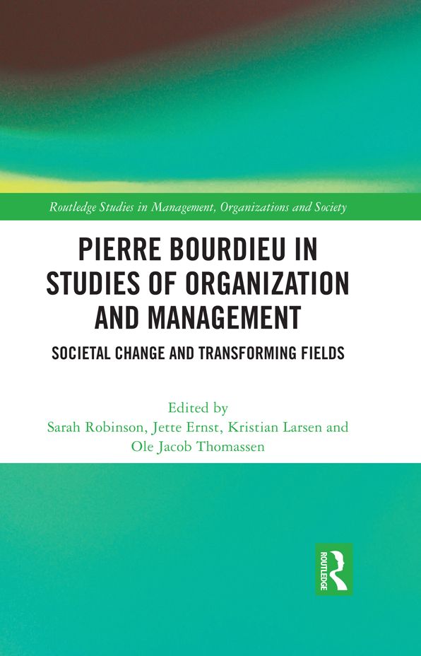Pierre Bourdieu in Studies of Organization and Management: Societal Change and Transforming Fields