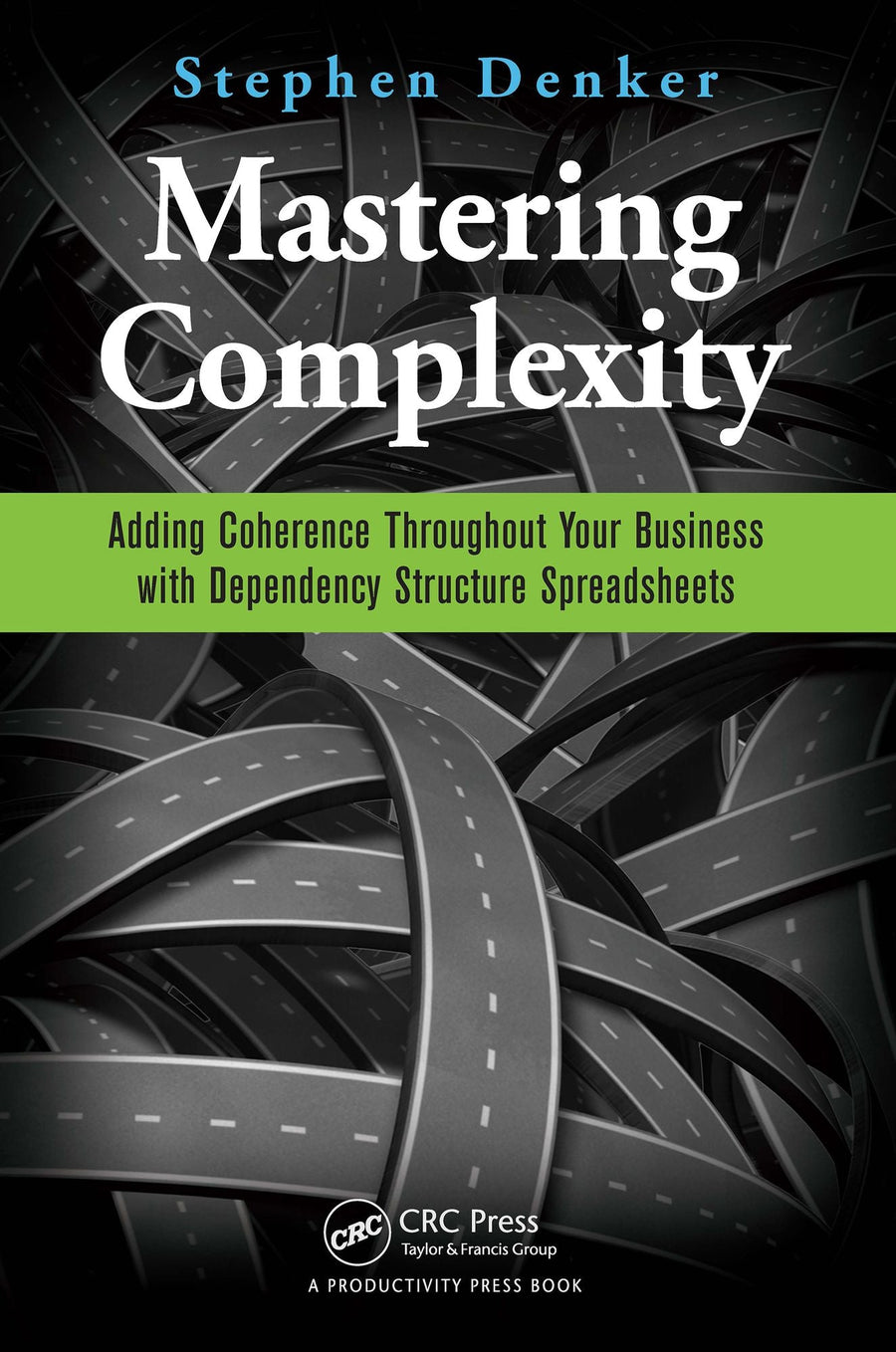 Mastering Complexity: Adding Coherence Throughout Your Business with Dependency Structure Spreadsheets