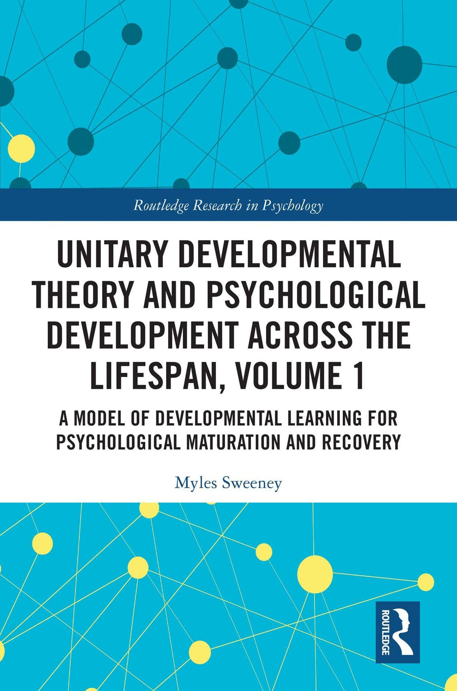 Unitary Developmental Theory and Psychological Development Across the Lifespan, Volume 1: A Model of Developmental Learning for Psychological Maturation and Recovery