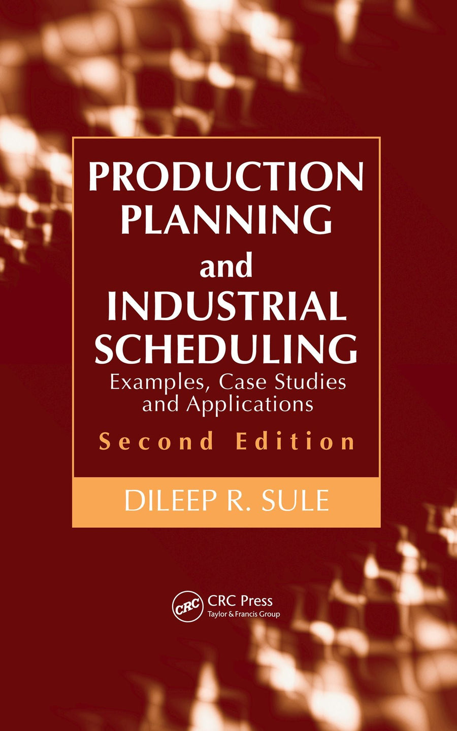 Production Planning and Industrial Scheduling: Examples, Case Studies and Applications, Second Edition