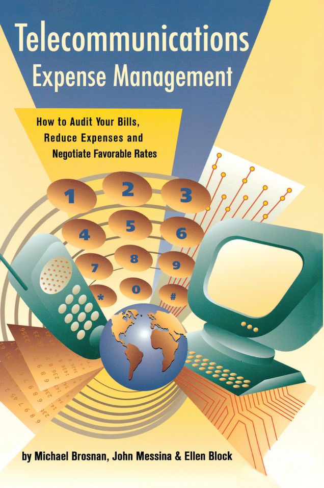 Telecommunications Expense Management: How to Audit Your Bills, Reduce Expenses, and Negotiate Favorable Rates