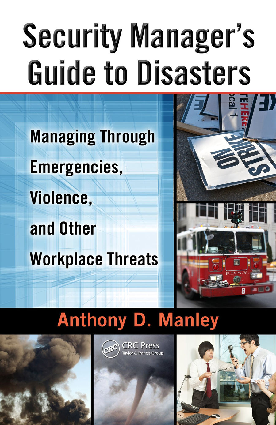 Security Manager's Guide to Disasters: Managing Through Emergencies, Violence, and Other Workplace Threats