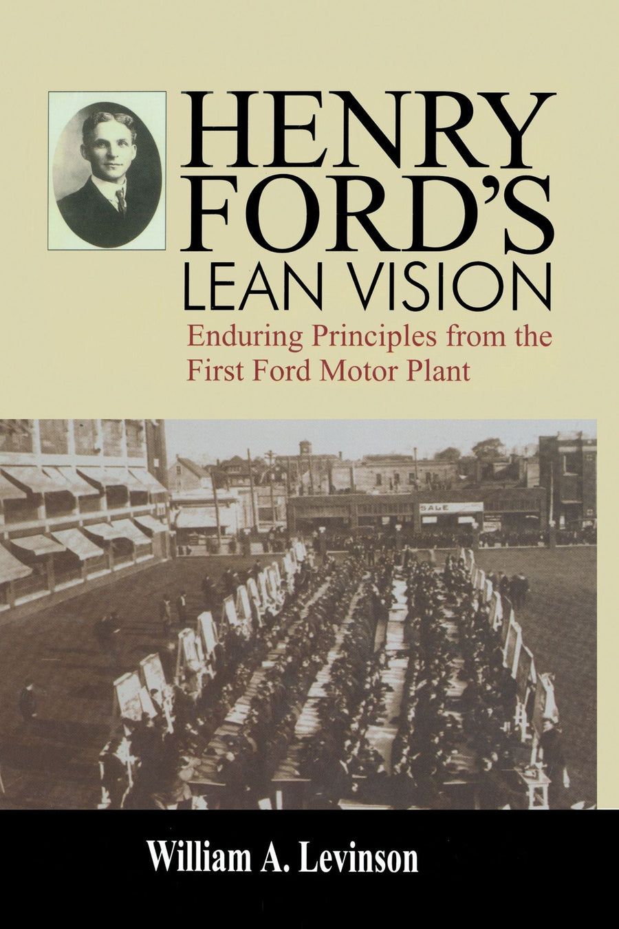 Henry Ford's Lean Vision: Enduring Principles from the First Ford Motor Plant