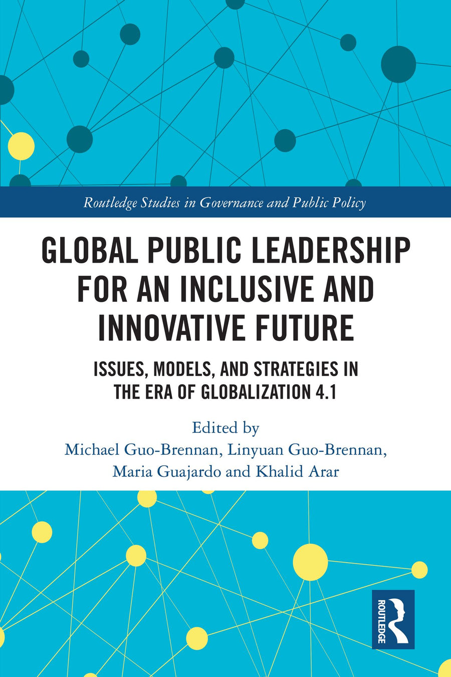 Global Public Leadership for an Inclusive and Innovative Future: Issues, Models, and Strategies in the Era of Globalization 4.1