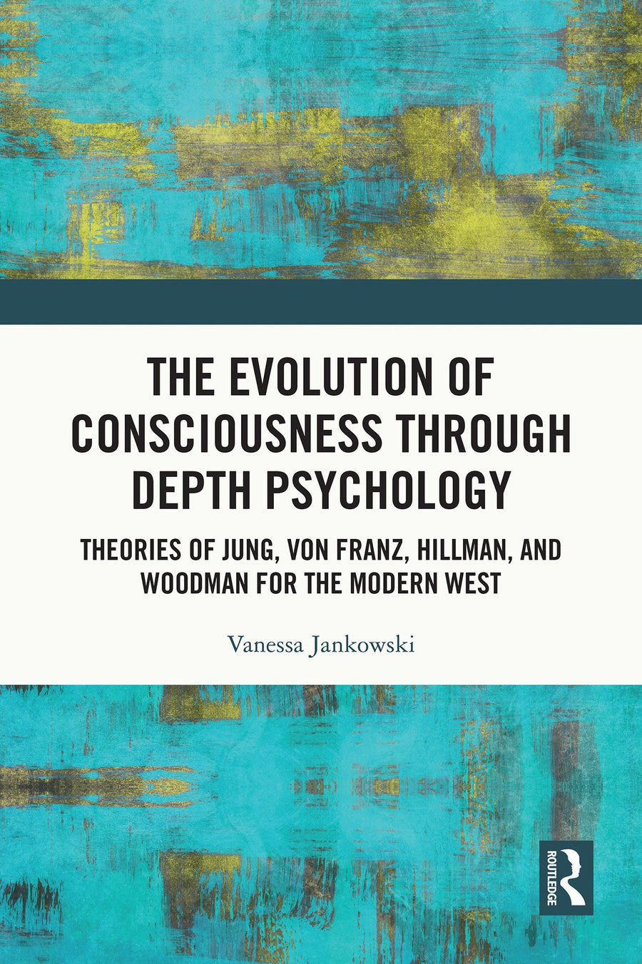 The Evolution of Consciousness through Depth Psychology: Theories of Jung, von Franz, Hillman, and Woodman for the Modern West