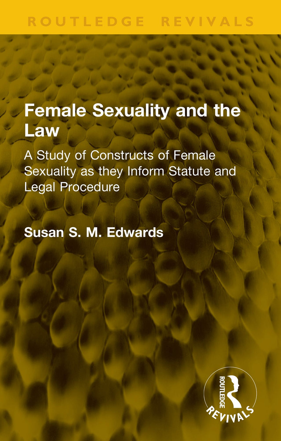 Female Sexuality and the Law: A Study of Constructs of Female Sexuality as they Inform Statute and Legal Procedure