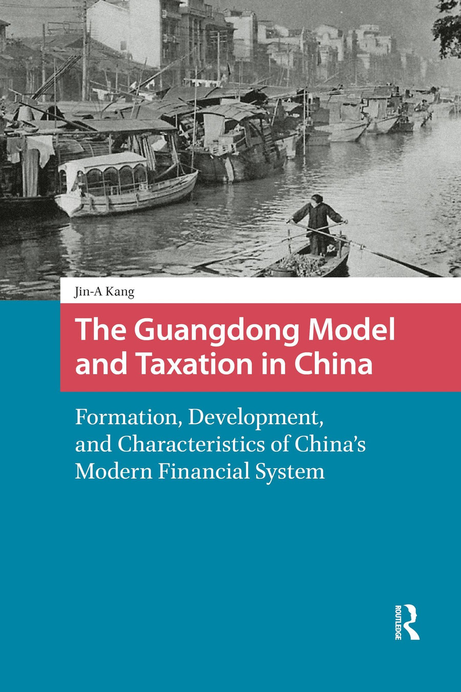 The Guangdong Model and Taxation in China: Formation, Development, and Characteristics of China's Modern Financial System