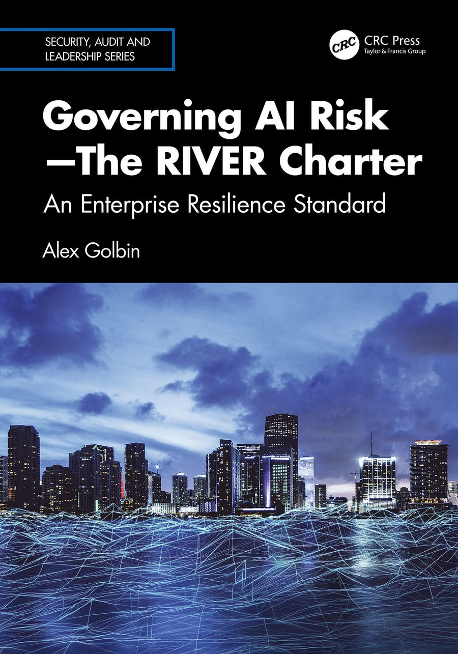 Governing AI Risk-The RIVER Charter: An Enterprise Resilience Standard
