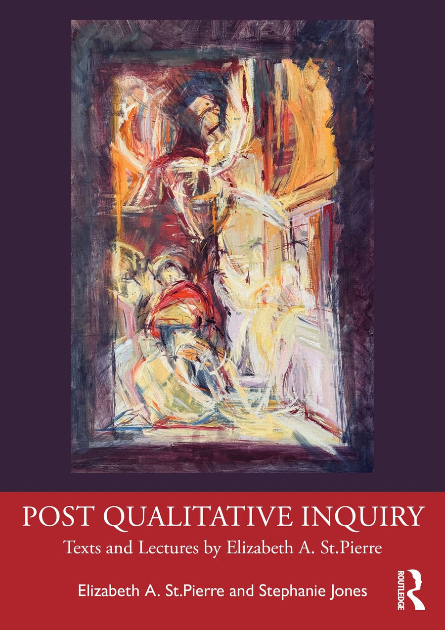 Post Qualitative Inquiry: Texts and Lectures by Elizabeth A. St.Pierre
