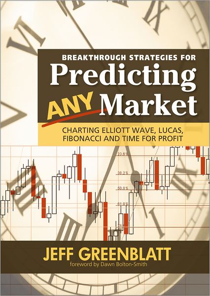 Breakthrough Strategies for Predicting Any Market: Charting Elliott Wave, Lucas, Fibonacci and Time for Profit