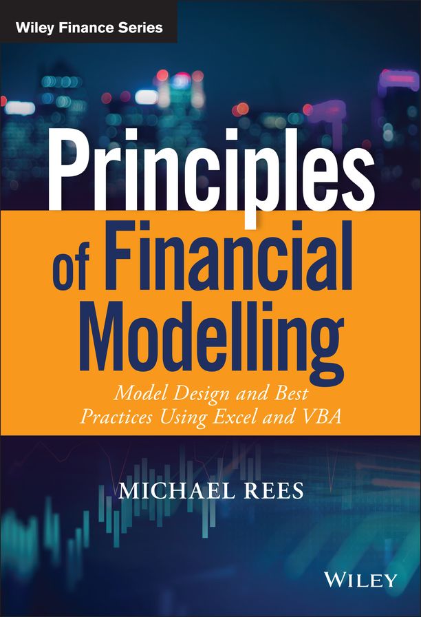 Principles of Financial Modelling: Model Design and Best Practices Using Excel and VBA