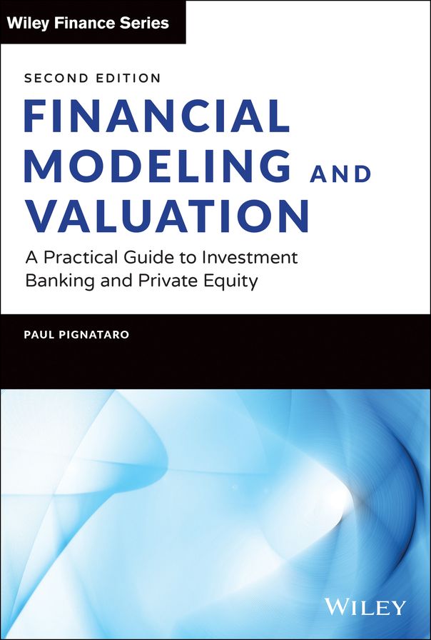 Financial Modeling and Valuation: A Practical Guide to Investment Banking and Private Equity