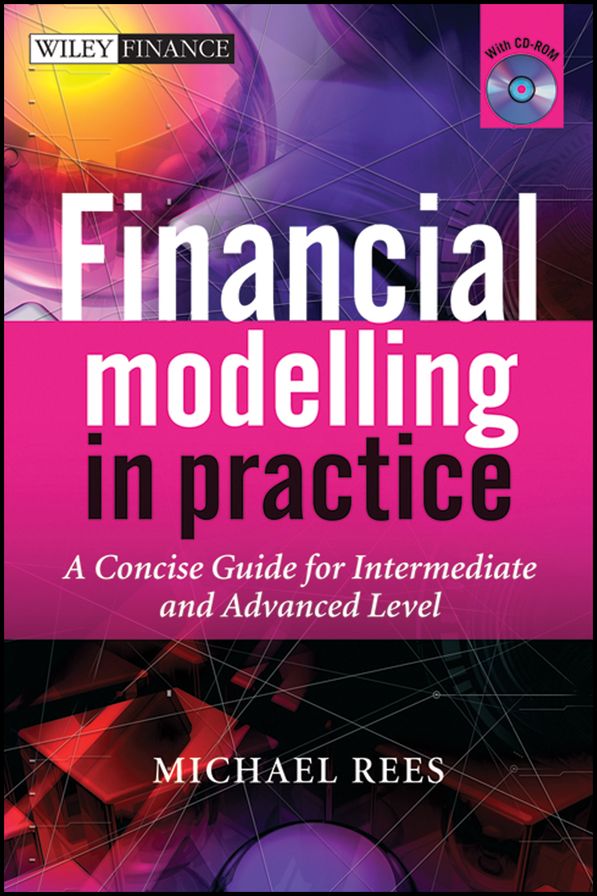 Financial Modelling in Practice: A Concise Guide for Intermediate and Advanced Level