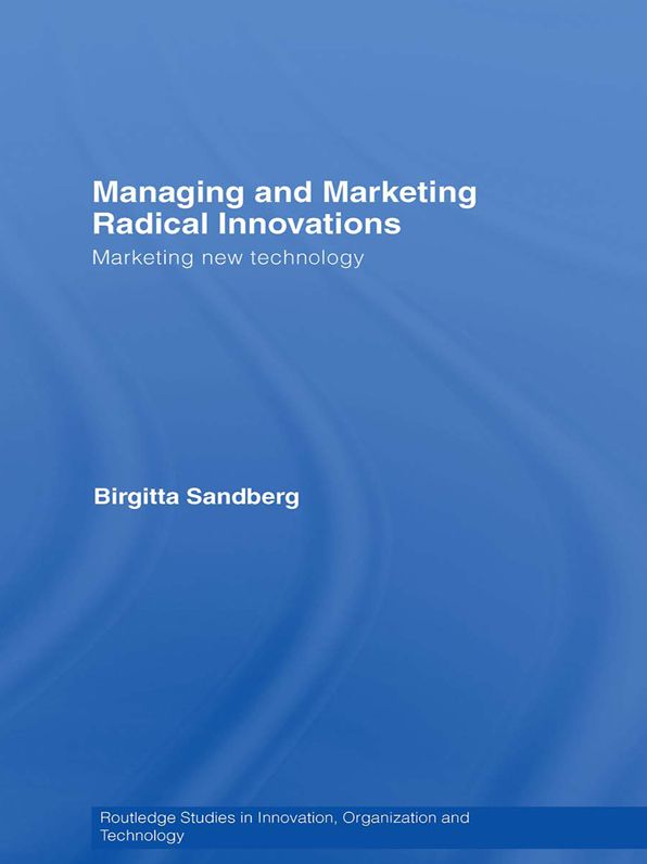 Managing and Marketing Radical Innovations: Marketing New Technology