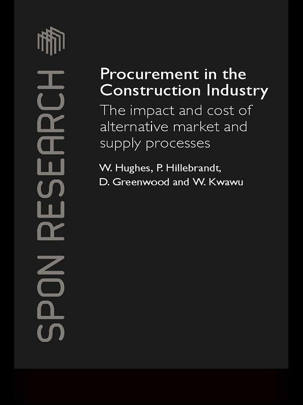 Procurement in the Construction Industry: The Impact and Cost of Alternative Market and Supply Processes