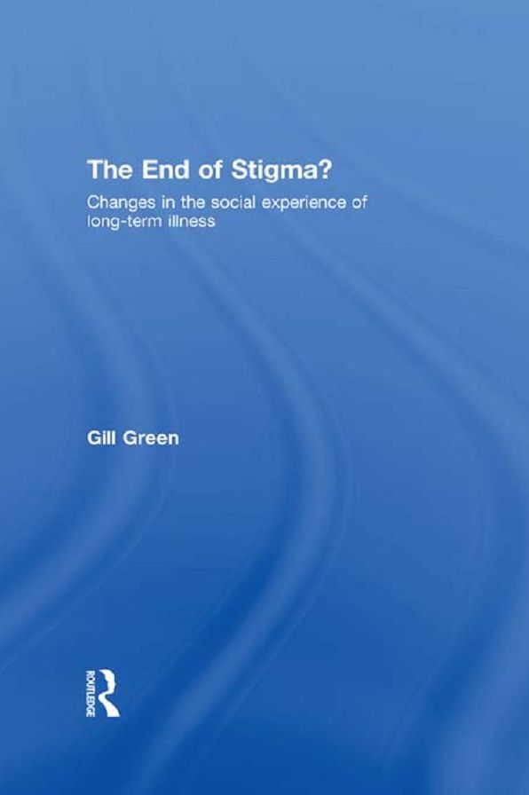 The End of Stigma?: Changes in the Social Experience of Long-Term Illness