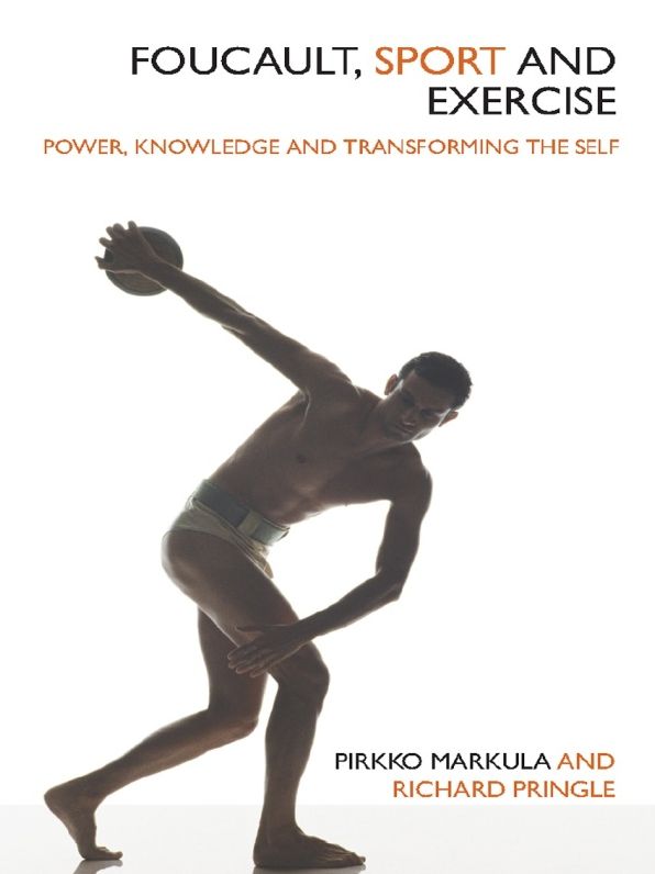 Foucault, Sport and Exercise: Power, Knowledge and Transforming the Self