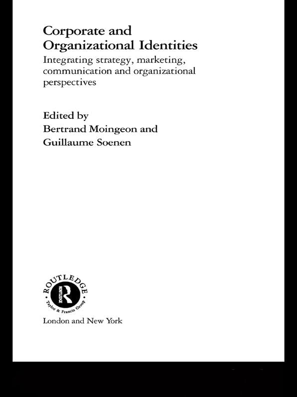 Corporate and Organizational Identities: Integrating Strategy, Marketing, Communication and Organizational Perspective