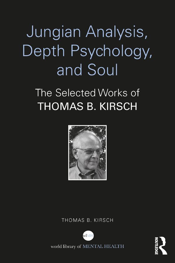 Jungian Analysis, Depth Psychology, and Soul: The Selected Works of Thomas B. Kirsch