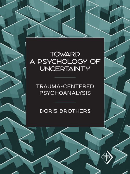 Toward a Psychology of Uncertainty: Trauma-Centered Psychoanalysis