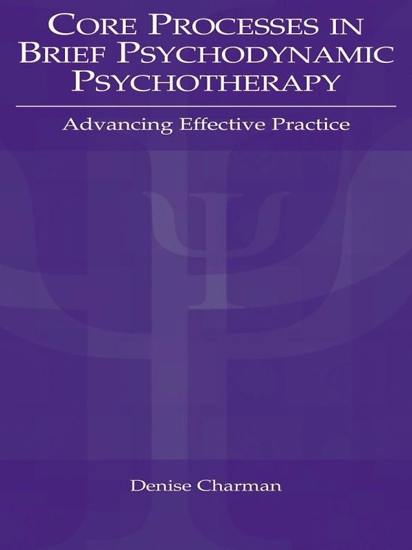 Core Processes in Brief Psychodynamic Psychotherapy: Advancing Effective Practice