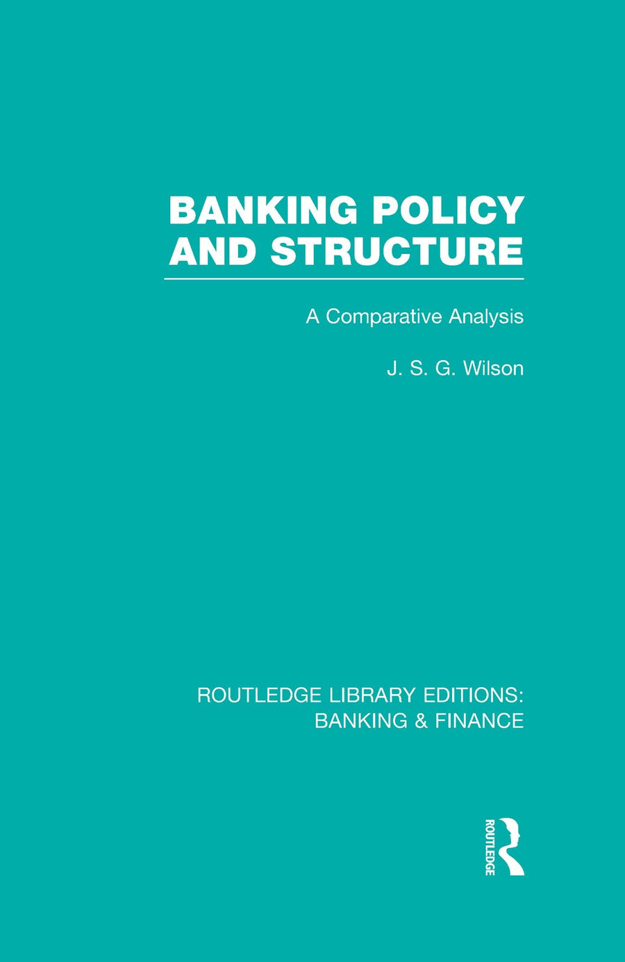 Banking Policy and Structure (RLE Banking & Finance): A Comparative Analysis